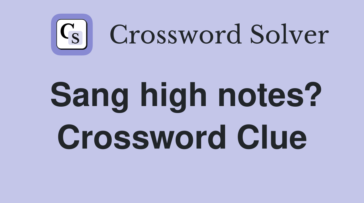 Sang high notes? Crossword Clue