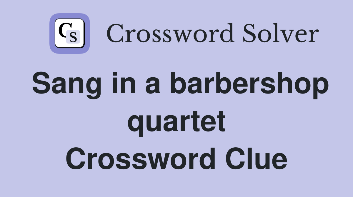 Sang in a barbershop quartet Crossword Clue