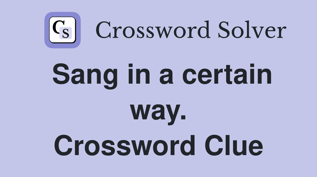 Sang in a certain way. Crossword Clue