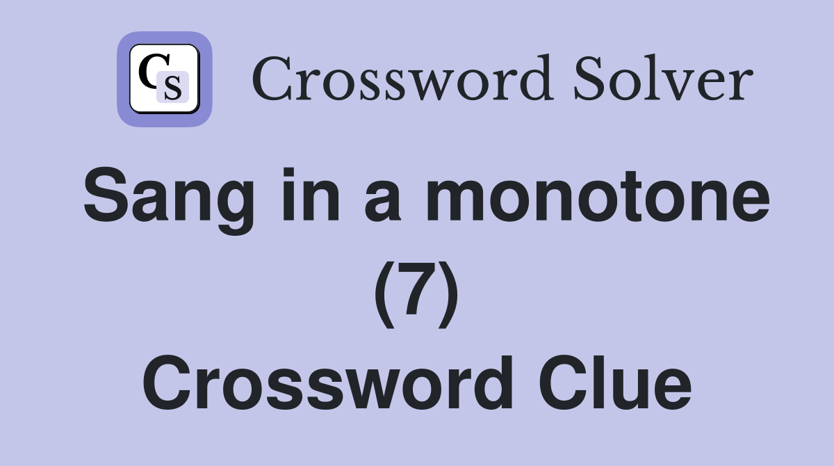 Sang in a monotone (7) Crossword Clue
