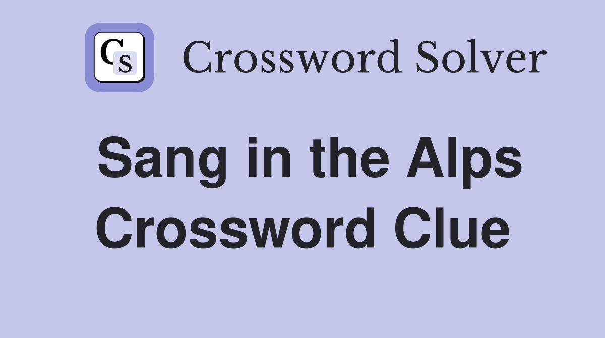 Sang in the Alps Crossword Clue