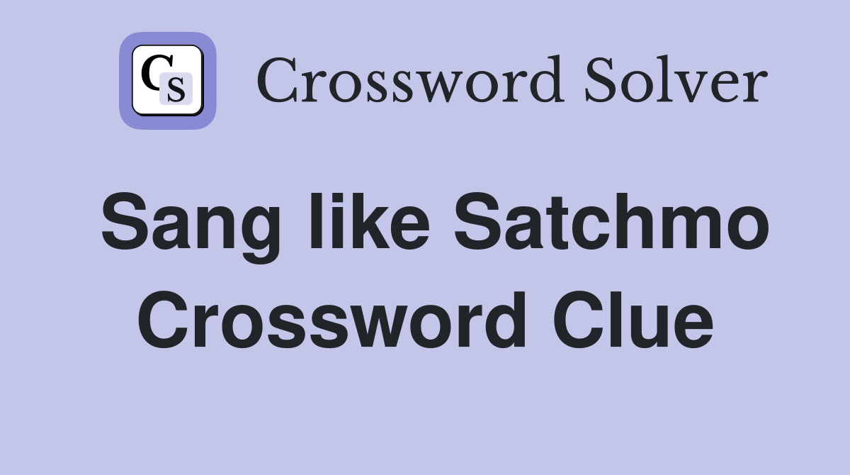 Sang like Satchmo Crossword Clue