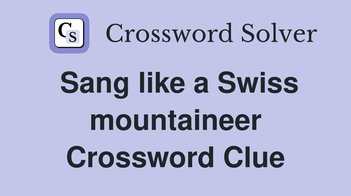 Sang like a Swiss mountaineer Crossword Clue