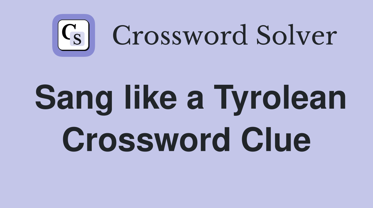 Sang like a Tyrolean Crossword Clue