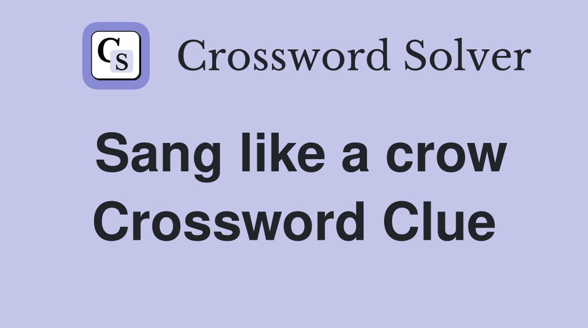 Sang like a crow Crossword Clue