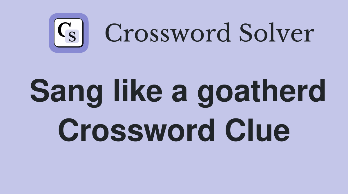 Sang like a goatherd Crossword Clue