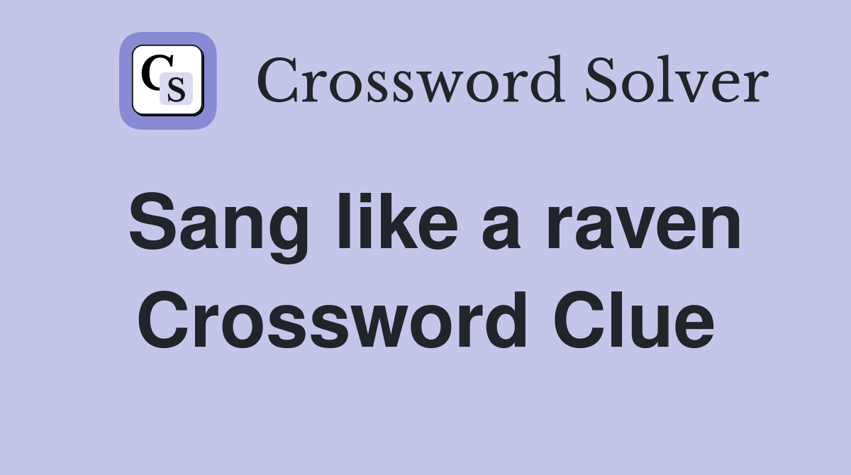 Sang like a raven Crossword Clue