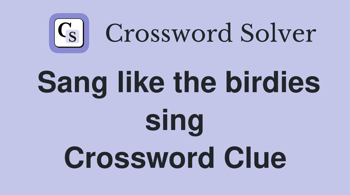 Sang like the birdies sing Crossword Clue