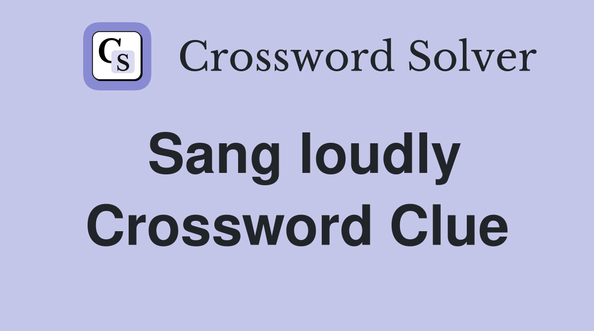 Sang loudly Crossword Clue