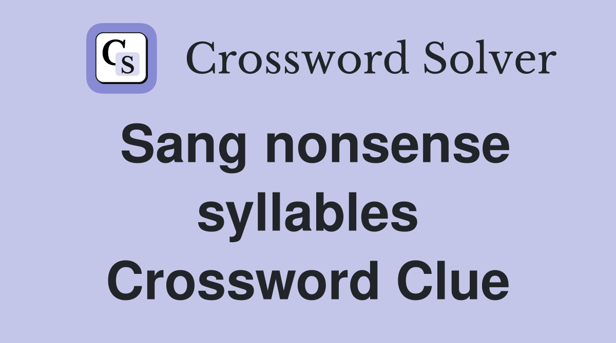 Sang nonsense syllables Crossword Clue