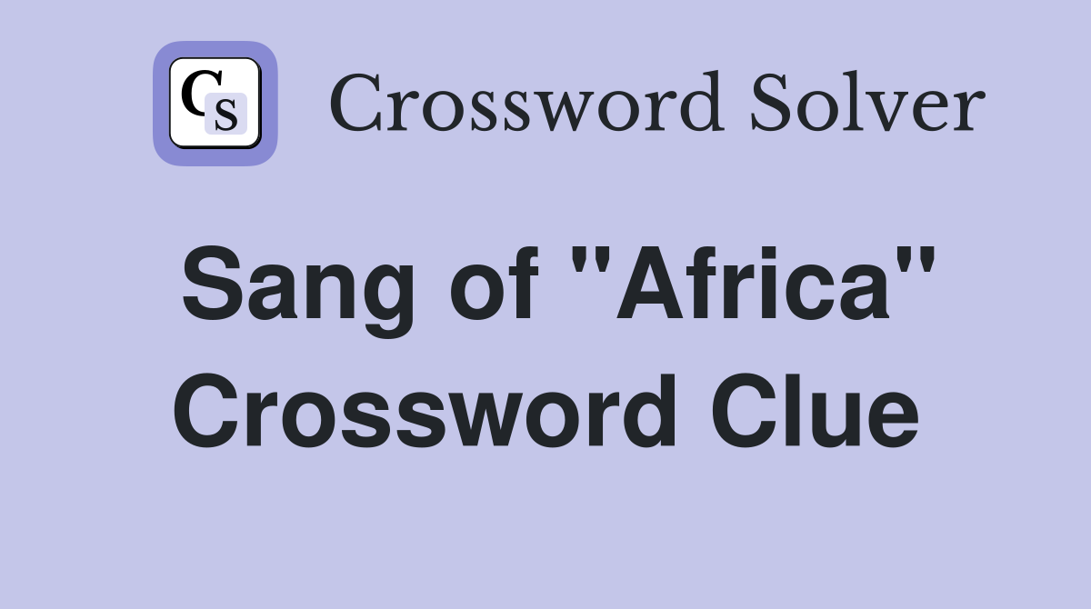 Sang of "Africa" Crossword Clue