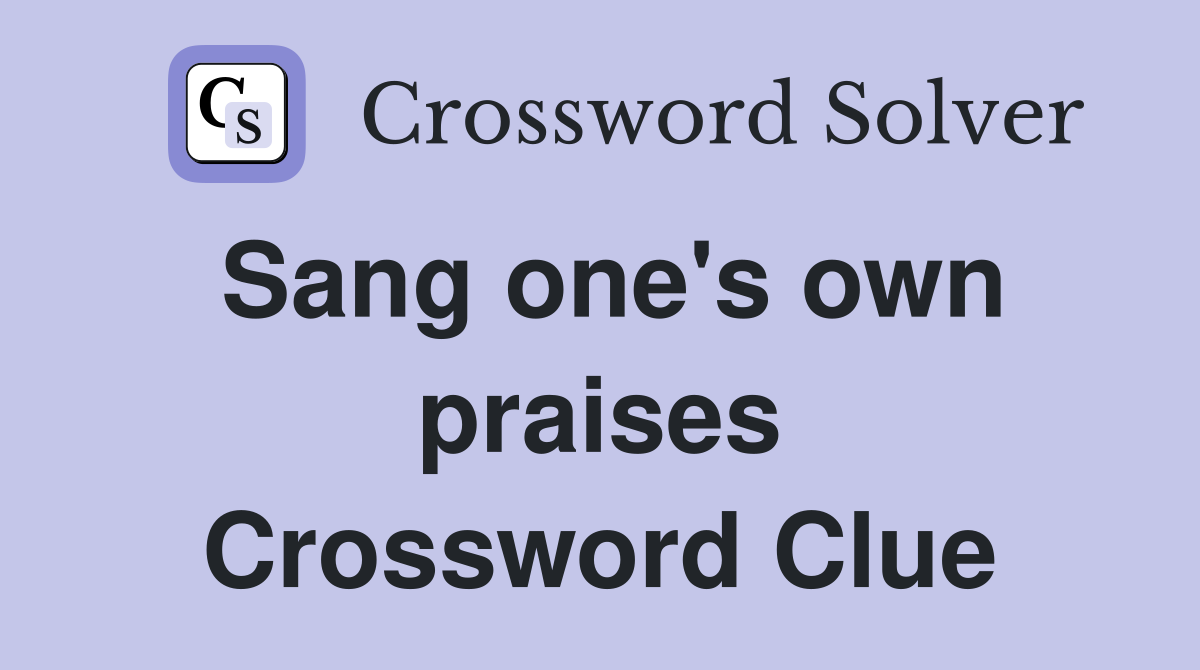 Sang one's own praises Crossword Clue