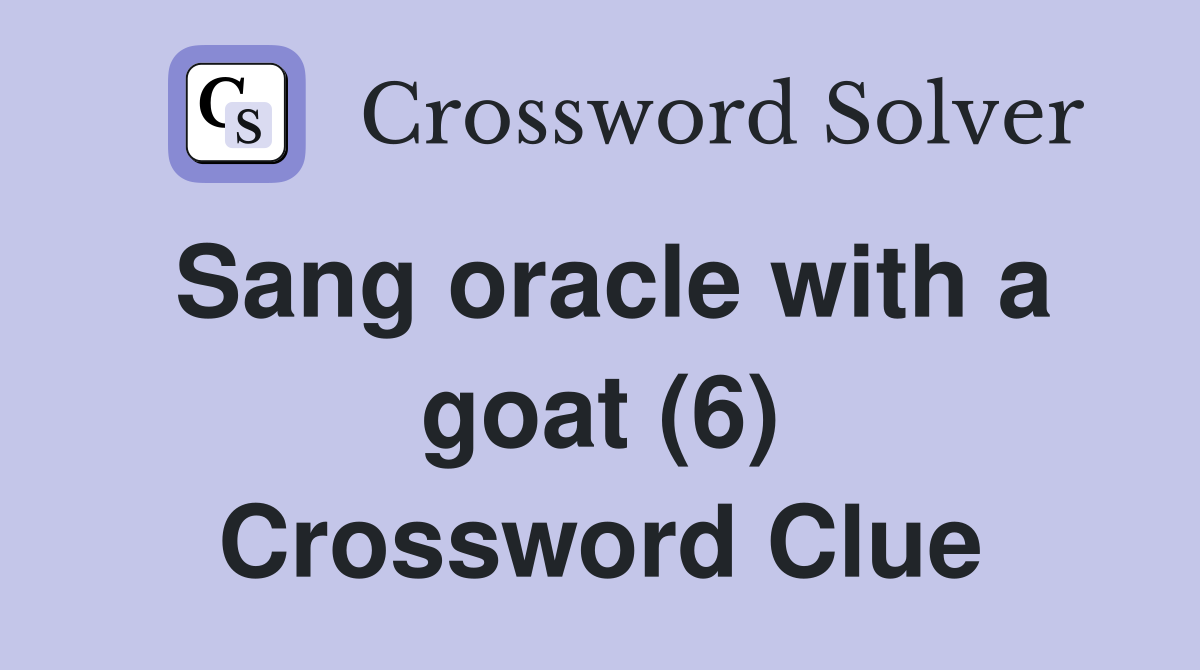 Sang oracle with a goat (6) Crossword Clue