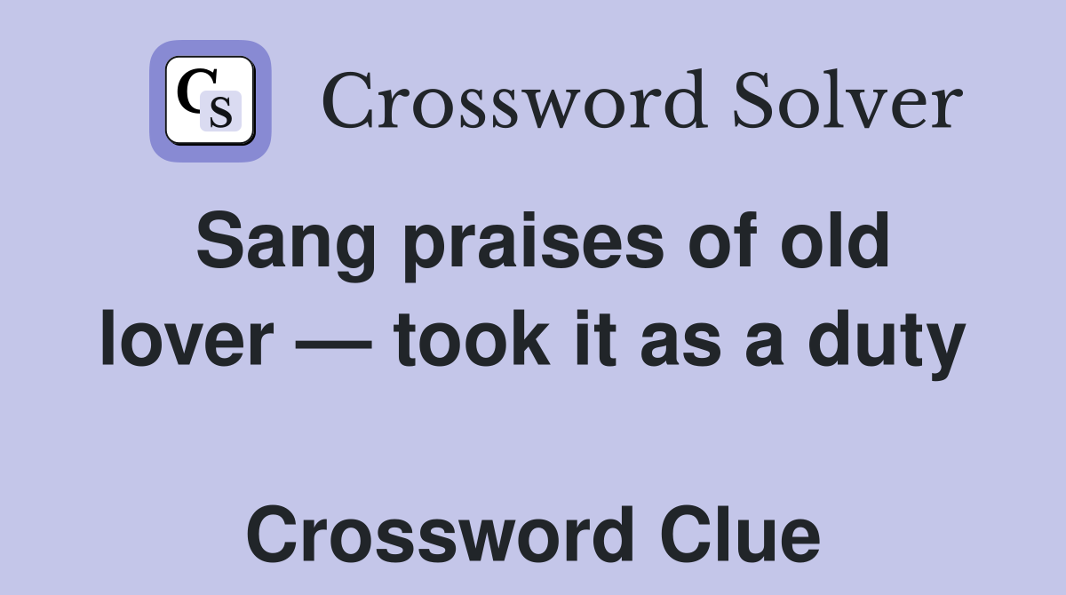 Sang praises of old lover — took it as a duty  Crossword Clue