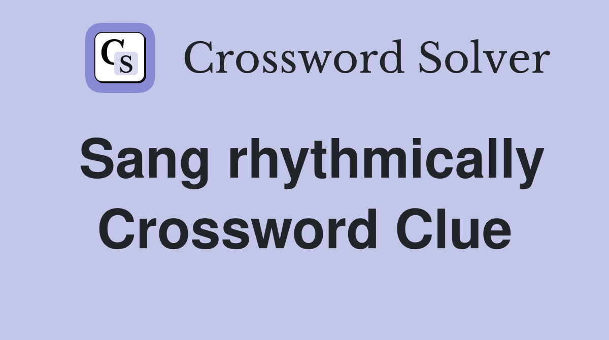 Sang rhythmically Crossword Clue