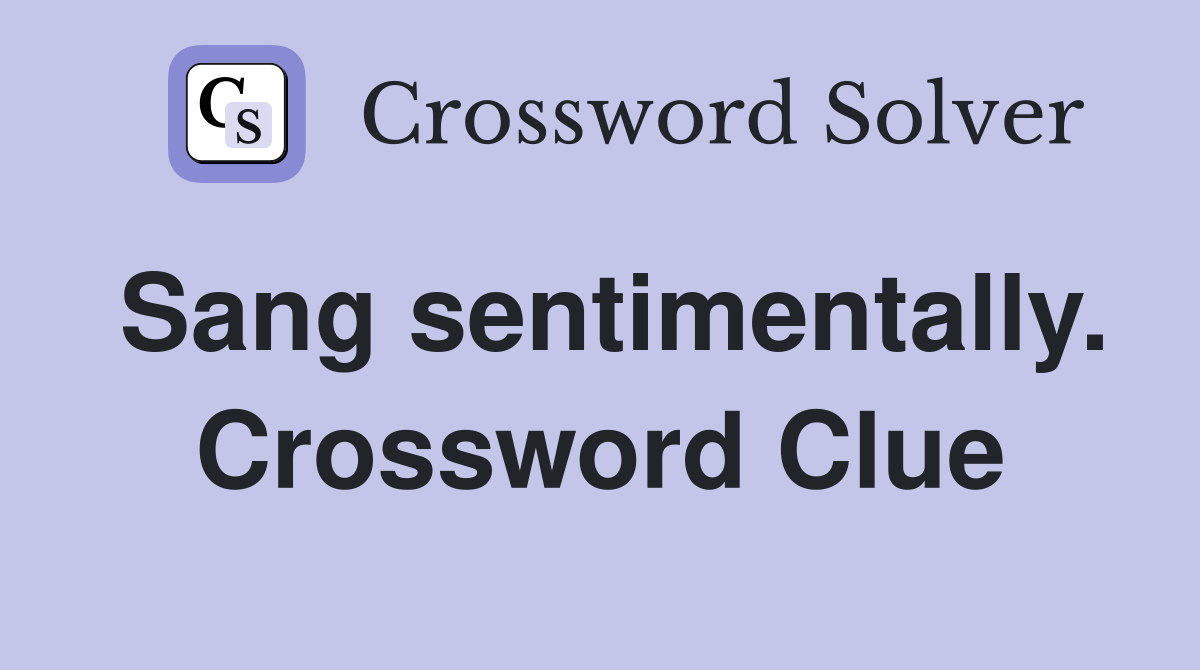 Sang sentimentally. Crossword Clue