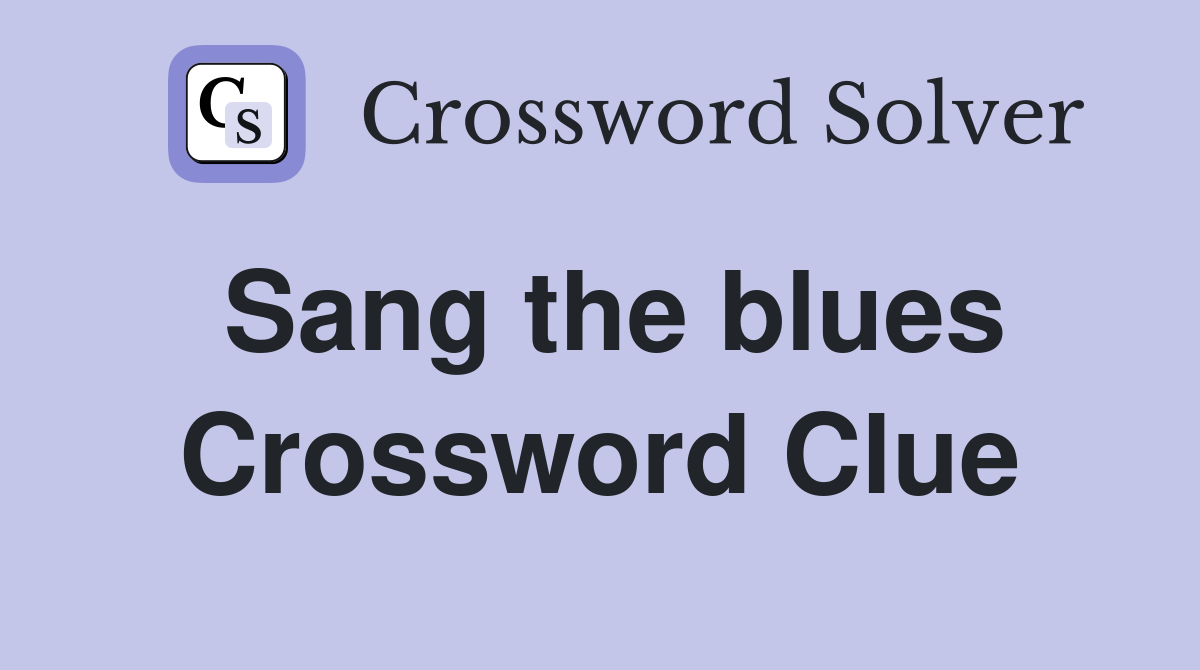 Sang the blues Crossword Clue