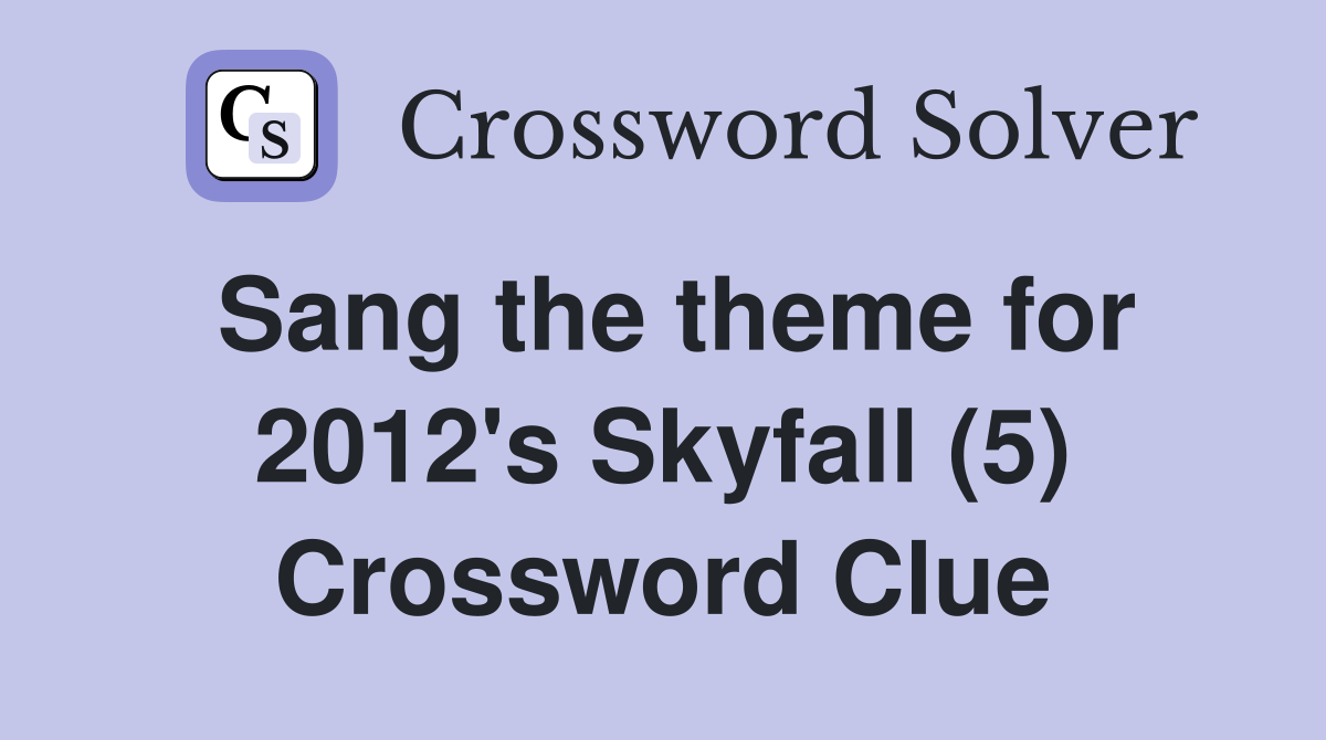 Sang the theme for 2012's Skyfall (5) Crossword Clue