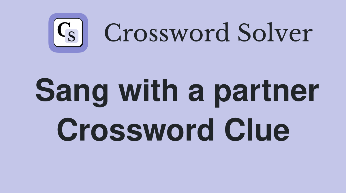 Sang with a partner Crossword Clue