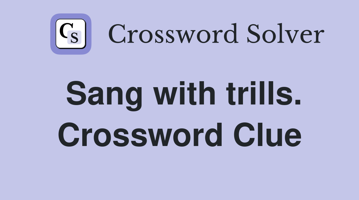 Sang with trills. Crossword Clue