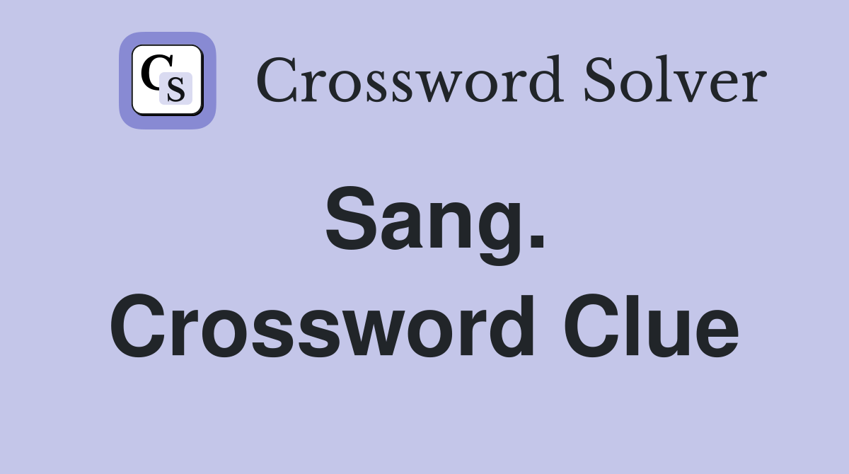 Sang. Crossword Clue