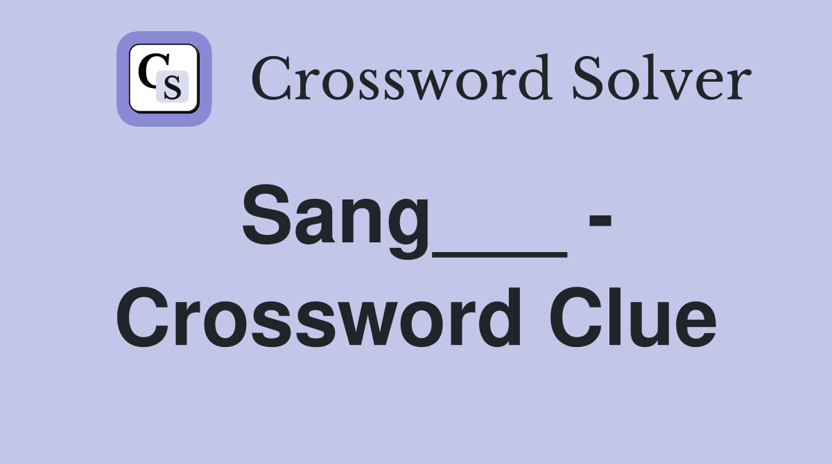 Sang___ - Crossword Clue