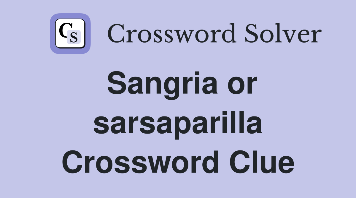 Sangria or sarsaparilla Crossword Clue