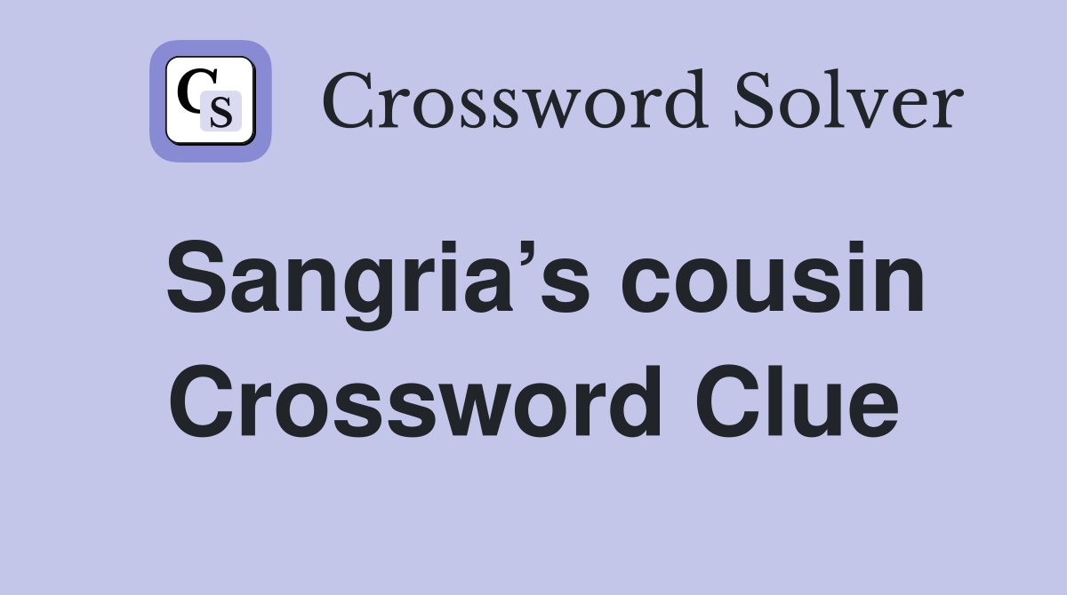 Sangria’s cousin Crossword Clue