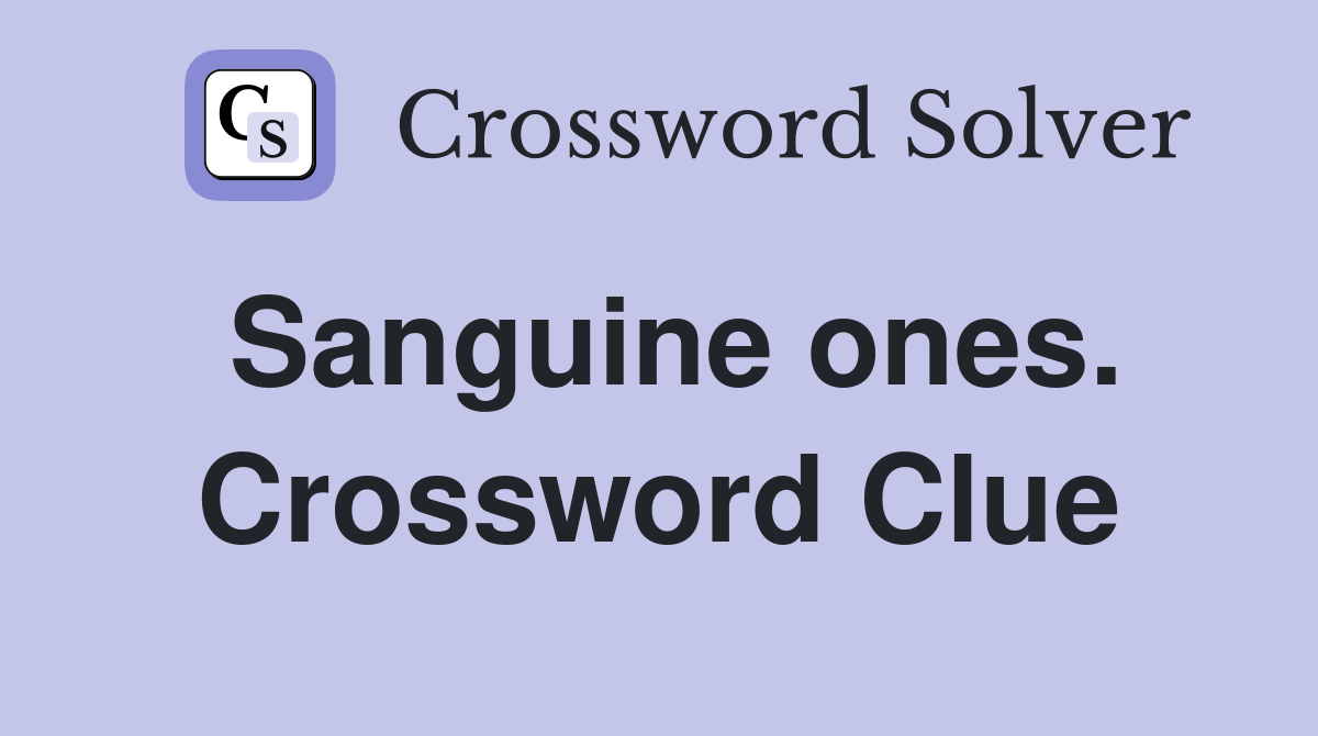 Sanguine ones. Crossword Clue