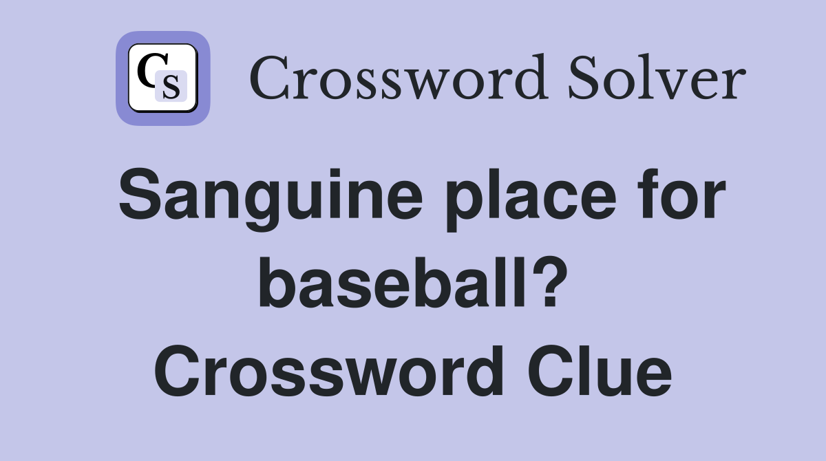 Sanguine place for baseball? Crossword Clue