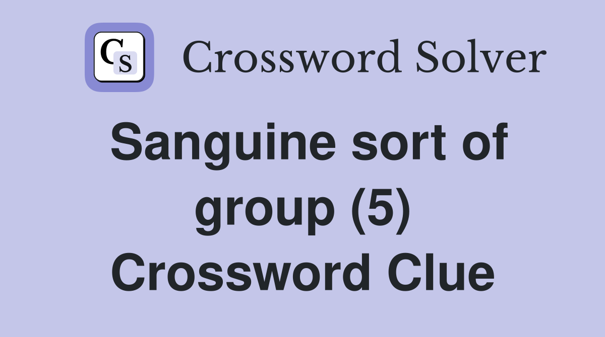 Sanguine sort of group (5) Crossword Clue