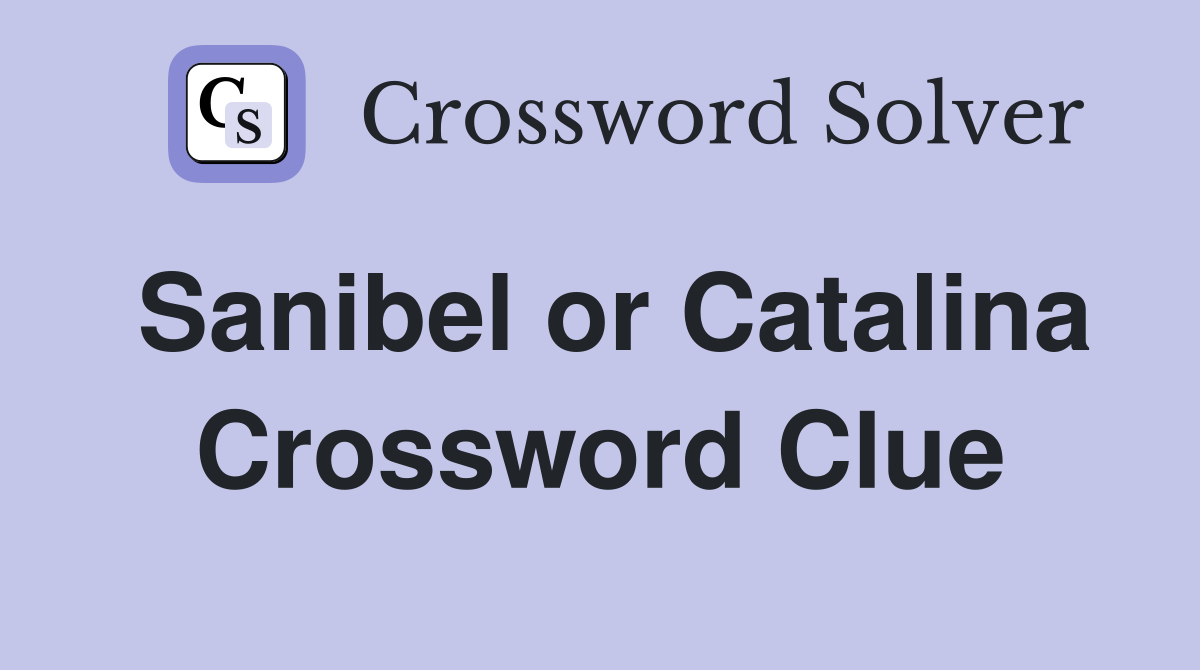 Sanibel or Catalina Crossword Clue
