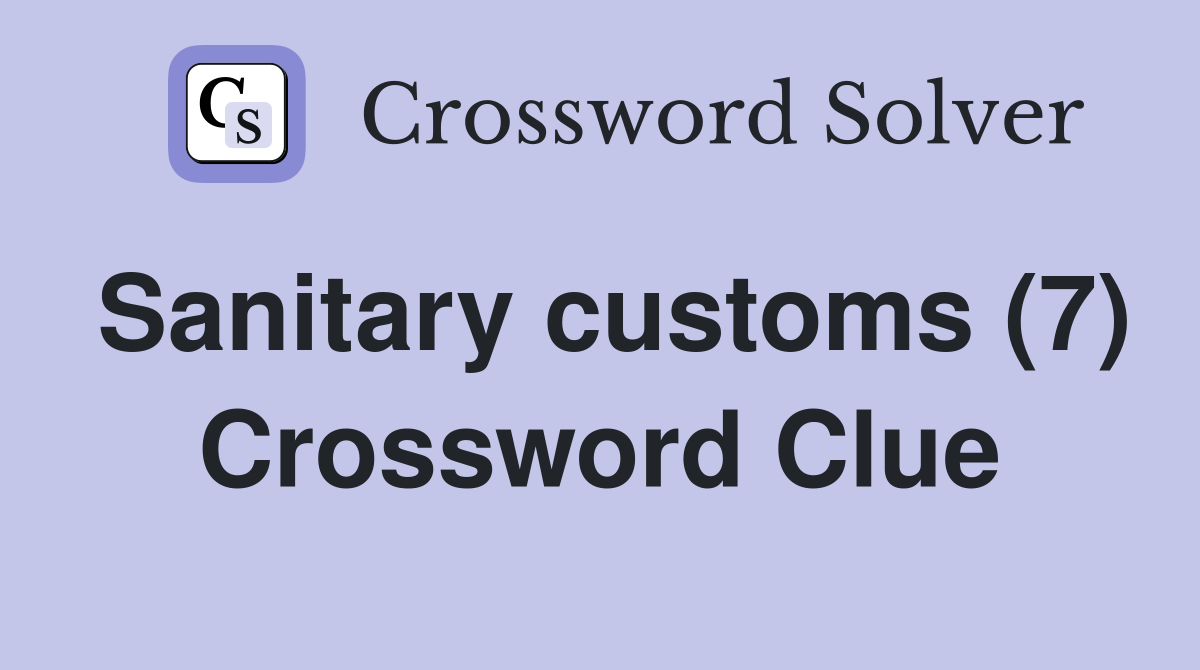 Sanitary customs (7) Crossword Clue