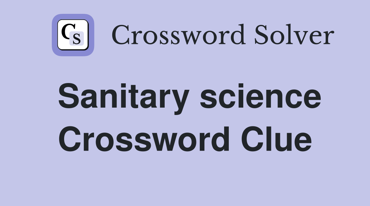 Sanitary science Crossword Clue