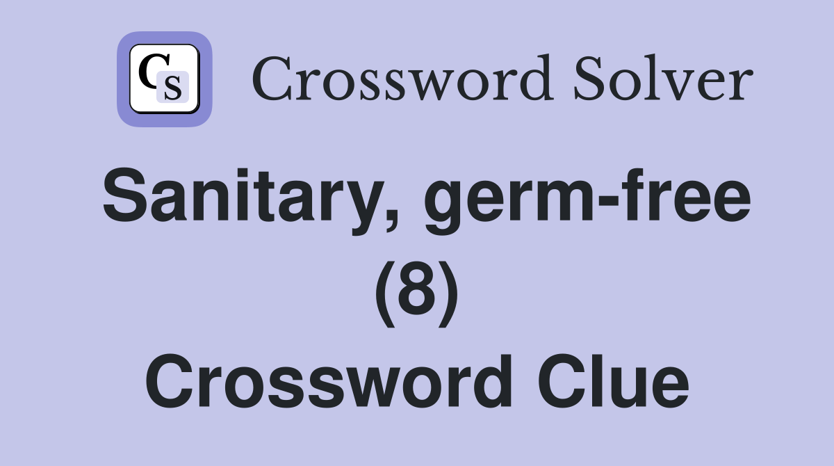 Sanitary, germ-free (8) Crossword Clue