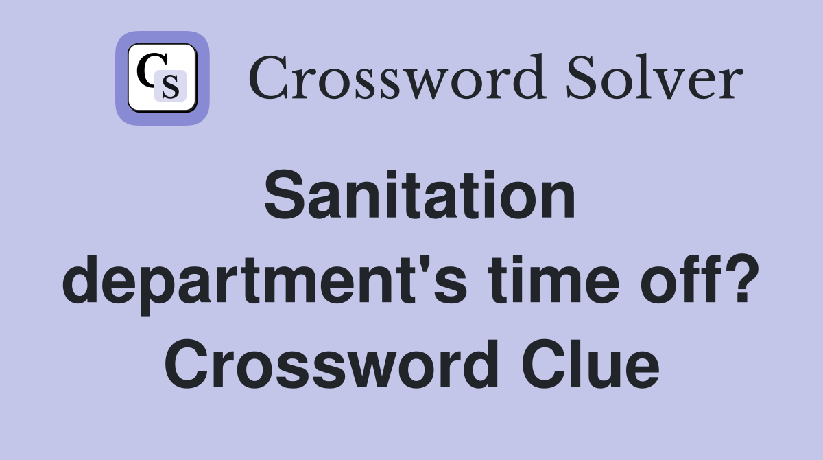 Sanitation department's time off? Crossword Clue