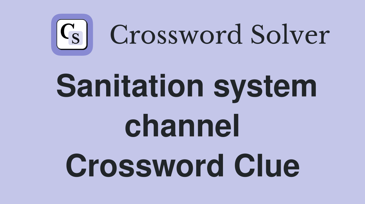 Sanitation system channel Crossword Clue