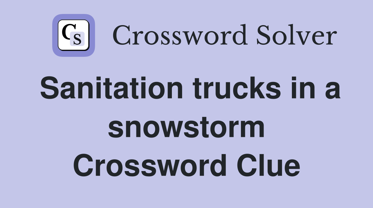 Sanitation trucks in a snowstorm Crossword Clue