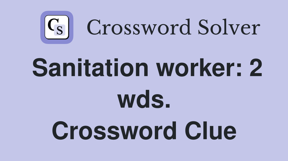 Sanitation worker: 2 wds. Crossword Clue