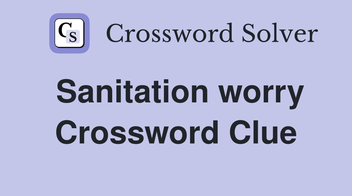 Sanitation worry Crossword Clue