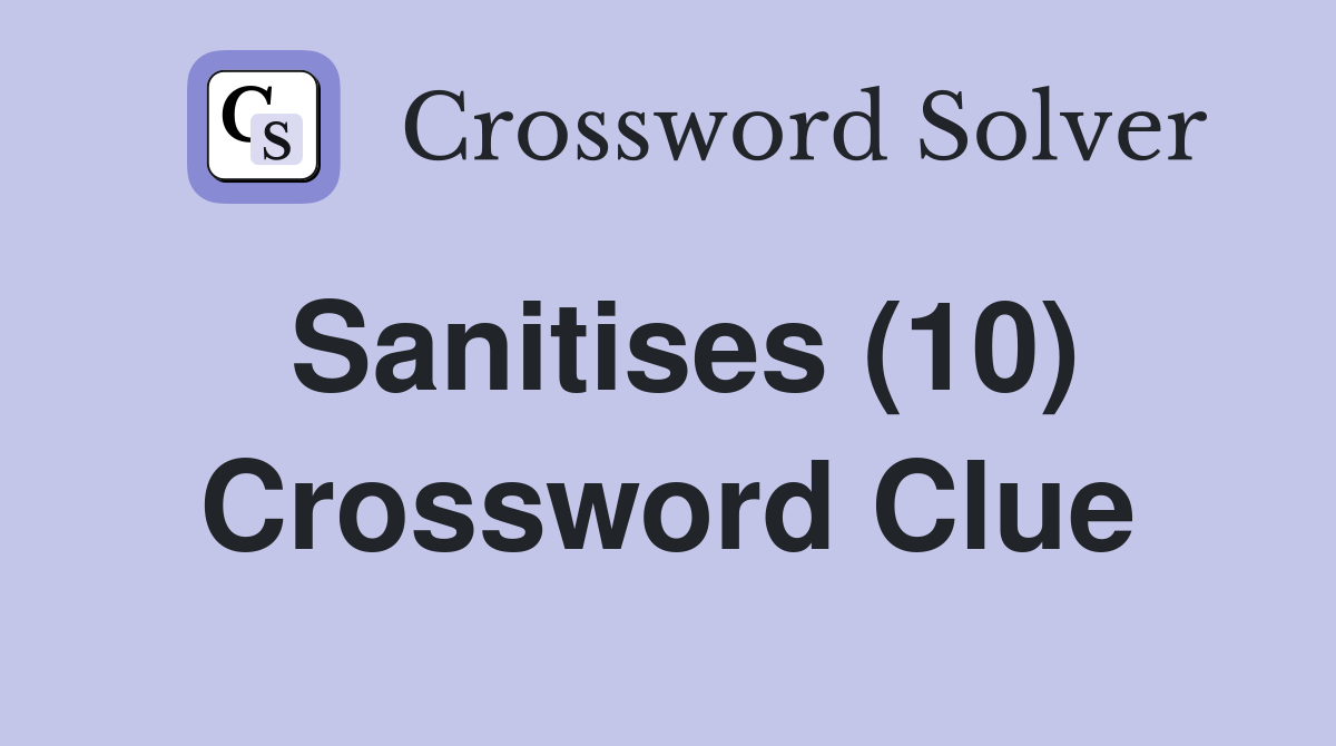 Sanitises (10) Crossword Clue