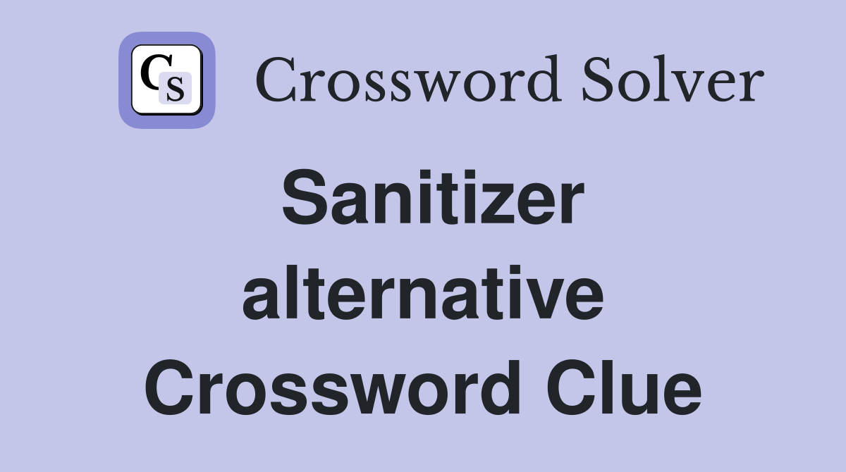 Sanitizer alternative Crossword Clue