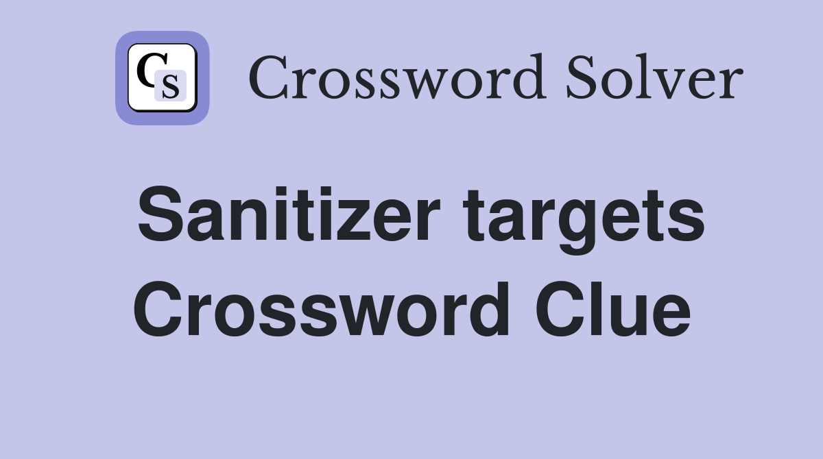 Sanitizer targets Crossword Clue