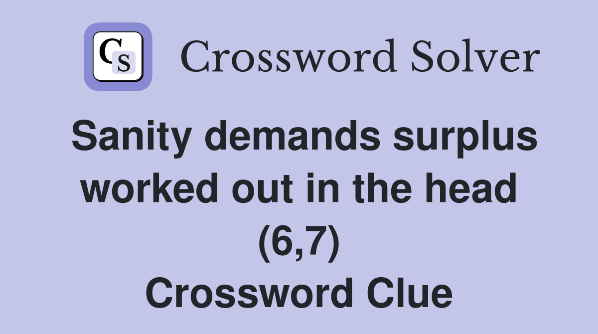 Sanity demands surplus worked out in the head (6,7) Crossword Clue