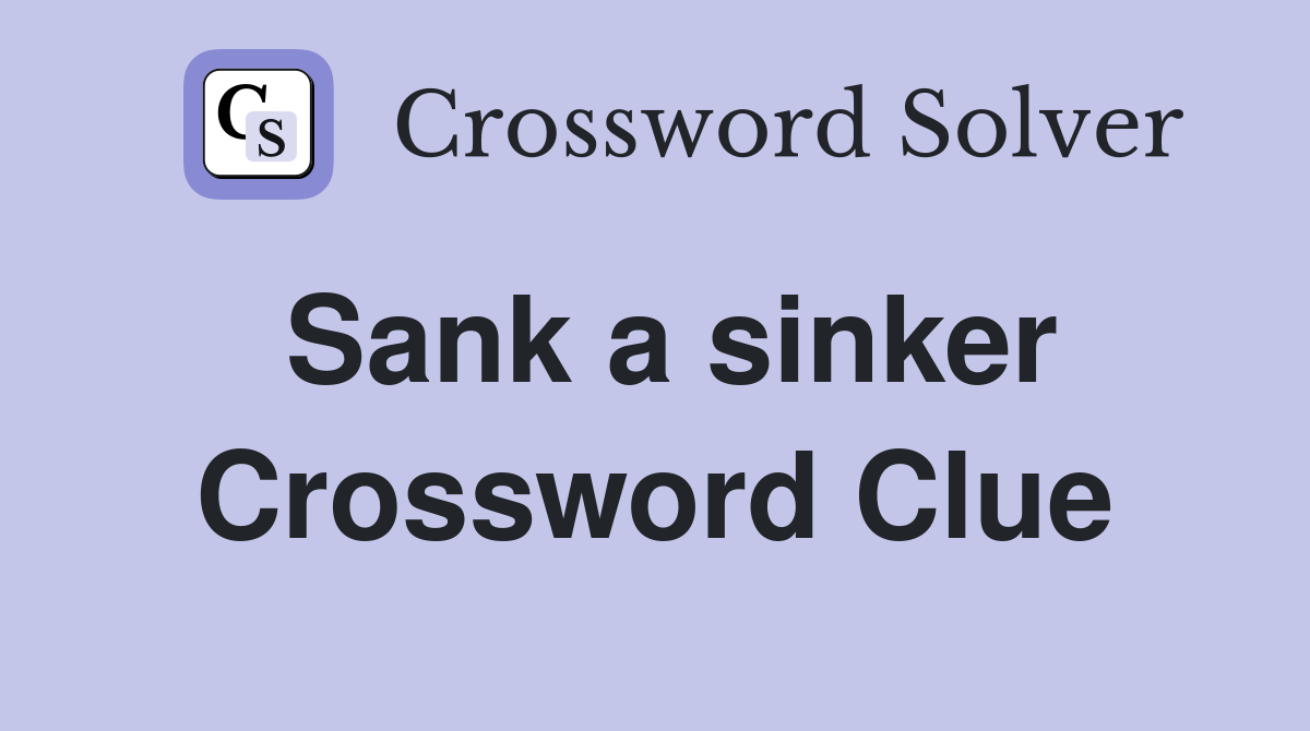 Sank a sinker Crossword Clue