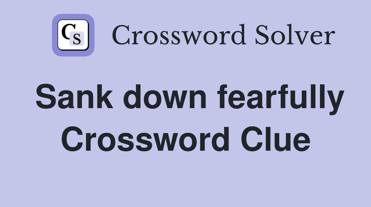 Sank down fearfully Crossword Clue
