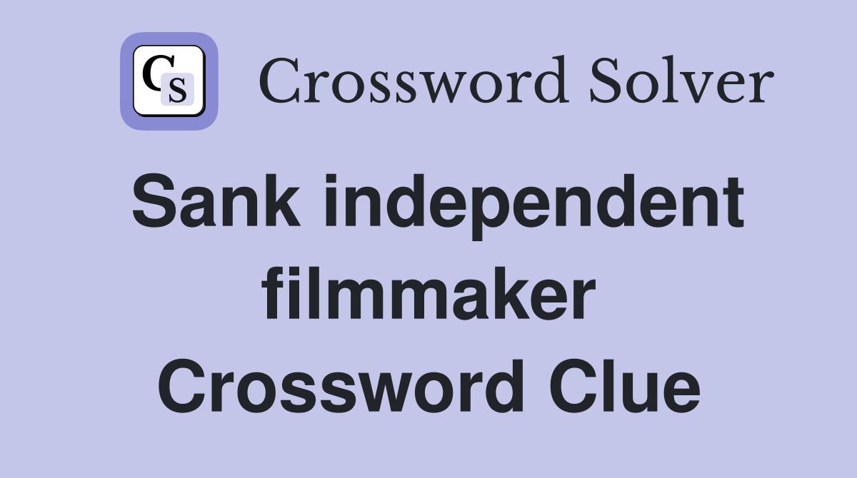 Sank independent filmmaker Crossword Clue