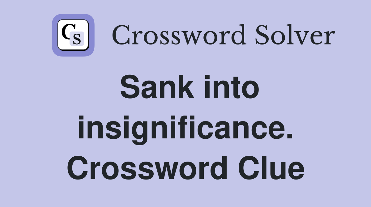Sank into insignificance. Crossword Clue