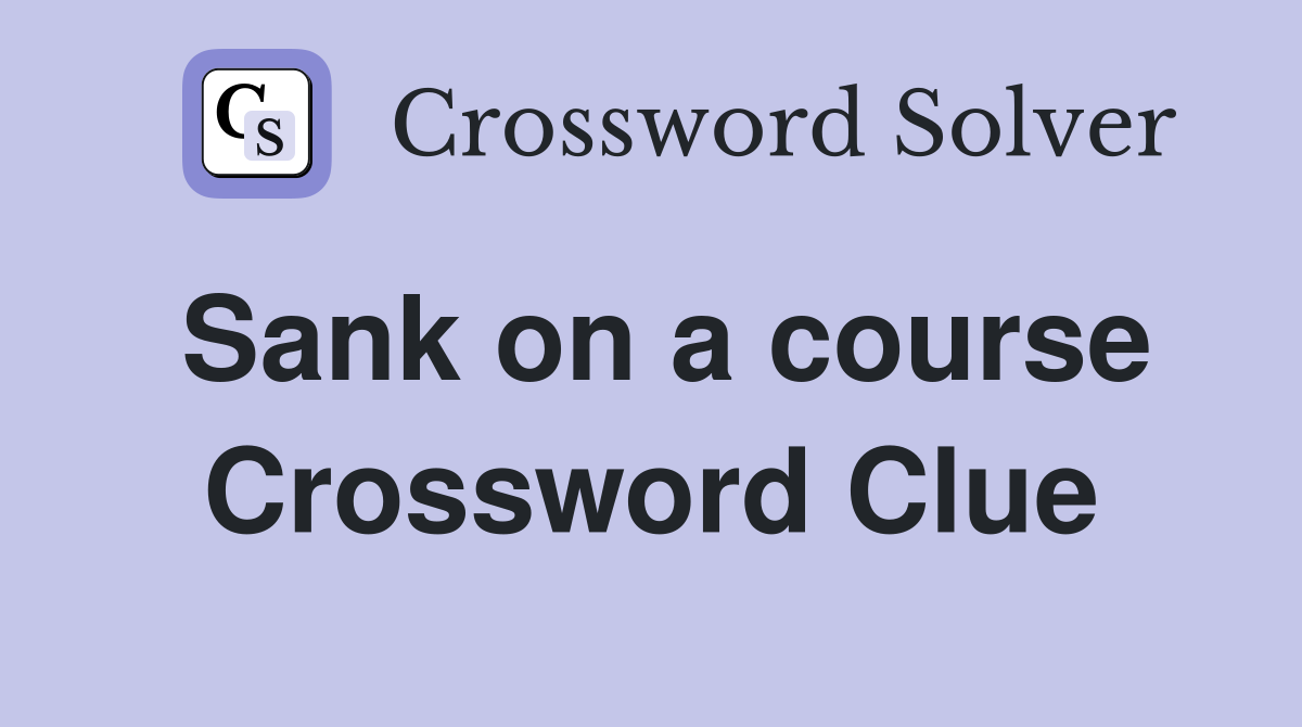 Sank on a course Crossword Clue