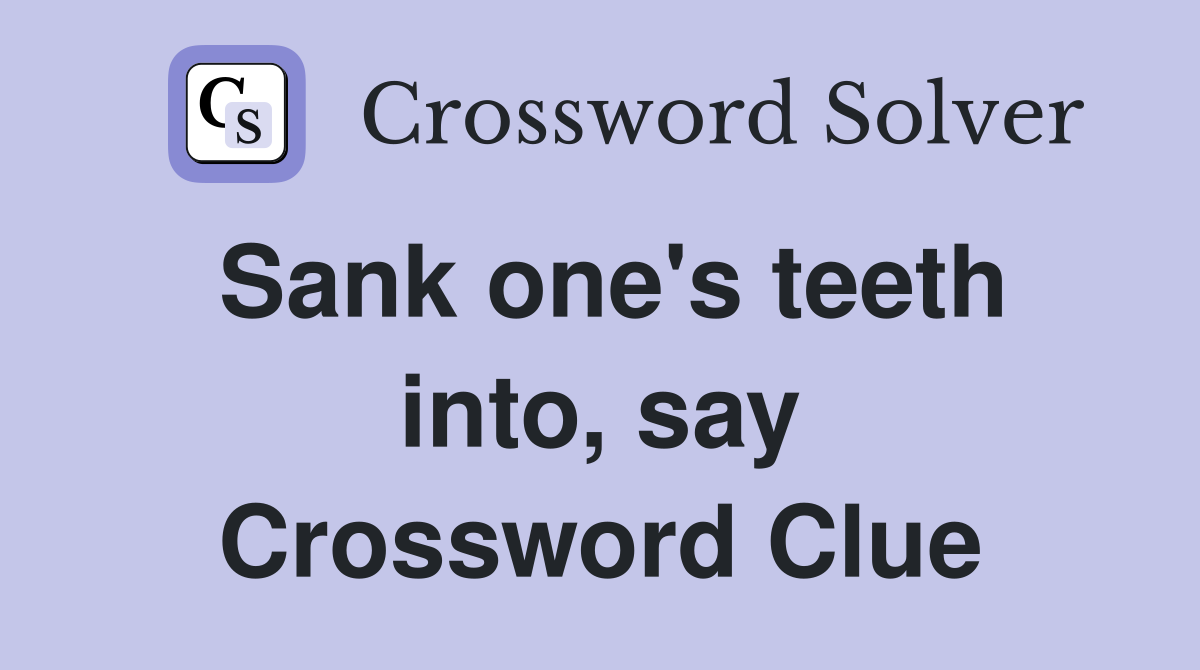 Sank one's teeth into, say Crossword Clue
